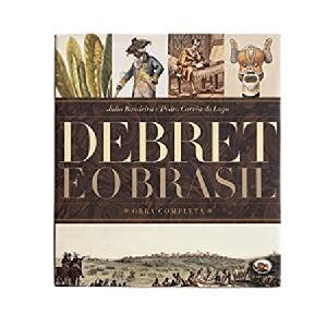DEBRET E O BRASIL. OBRA COMPLETA - JULIO BANDEIRA 6 ED 2020